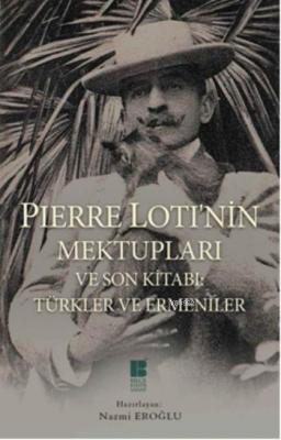 Pierre Loti'nin Mektupları ve Son Kitabı Pierre Loti