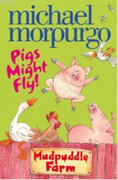 Pigs Might Fly (Mudpuddle Farm) Michael Morpurgo