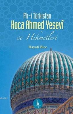 Pîr-i Türkistan Hoca Ahmed Yesevî ve Hikmetleri