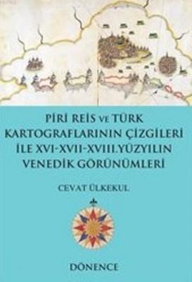 Piri Reis'in Kalemi ve Türk Kartograflarının Çizgileriyle Cevat Ülkeku