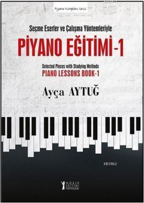 Piyano Eğitimi 1 - Seçme Eserler ve Çalışma Yöntemleriyle Ayça Aytuğ