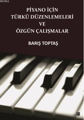 Piyano İçin Türkü Düzenlemeleri Ve Özgün Çalışmalar Barış Toptaş