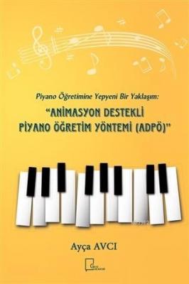 Piyano Öğretimine Yepyeni Bir Yaklaşım: Animasyon Destekli Piyano Öğre