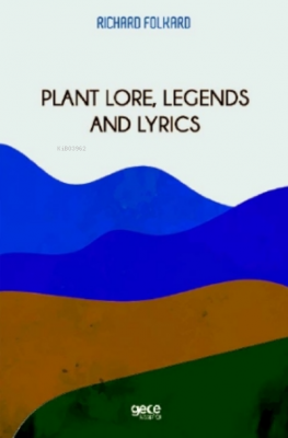 Plant Lore, Legends and Lyrics Richard Folkard