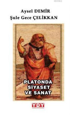 Platonda Siyaset ve Sanat Aysel Demir
