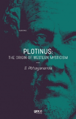 Plotinus: The Origin Of Western Mysticism S. Abhayananda