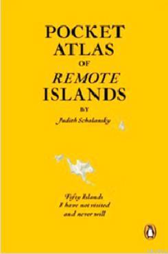 Pocket Atlas of Remote Islands: Fifty Islands I Have Not Visited and N