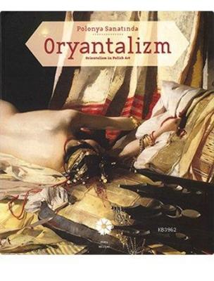 Polanya Sanatında Oryantalizm R. Barış Kıbrıs Begüm Akkoyunlu Ersöz Ta