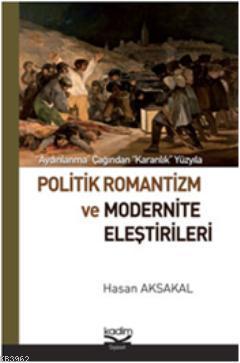 Politik Romantizm ve Modernite Eleştirileri Hasan Aksakal