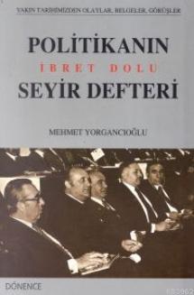 Politikanın İbret Dolu Seyir Defteri Mehmet Yorgancıoğlu