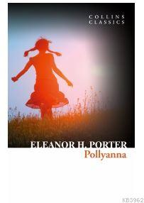 Pollyanna (Collins Classics) Eleanor H.Porter