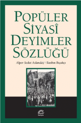 Popüler Siyasi Deyimler Sözlüğü Baskın Bıçakçı Alper Sedat Aslandaş