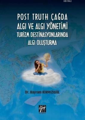 Post Truth Çağda Algı ve Algı Yönetimi Turizm Destinasyonlarında Algı Oluşturma