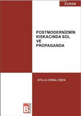 Postmodernizmin Kıskacında Sol ve Propaganda Atilla Cemal Eşen