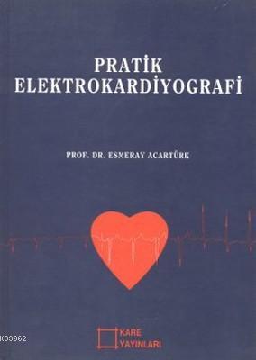 Pratik Elektrokardiyografi Esmeray Acartürk