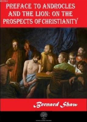 Preface to Androcles and the Lion: On the Prospects of Christianity Be