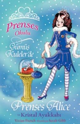 Prenses Okulu 10 - Prenses Alice ve Kristal Ayakkabı Vivian French