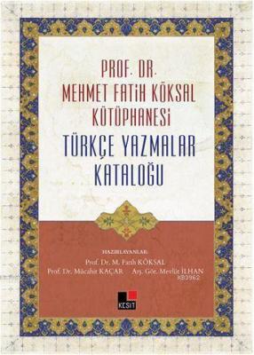 Prof. Dr. Mehmet Fatih Köksal Kütüphanesi Türkçe Yazmalar Kataloğu Fat