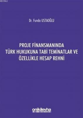Proje Finansmanında Türk Hukukuna Tabi Teminatlar ve Özellikle Hesap Rehni