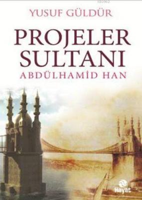 Projeler Sultanı Abdülhamid Han Yusuf Güldür