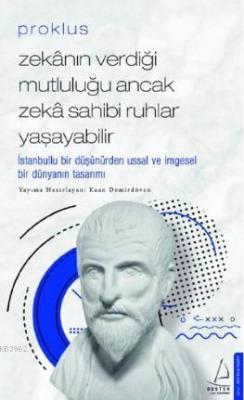 Proklus - Zekânın Verdiği Mutluluğu Ancak Zekâ Sahibi Ruhlar Yaşayabilir