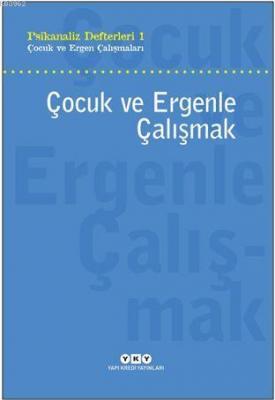 Psikanaliz Defterleri 1 - Çocuk ve Ergenle Çalışmak