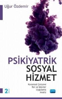 Psikiyatrik Sosyal Hizmet / Kuramsal Çerçeve - Rol ve İşlevler - Uygulama - Analiz