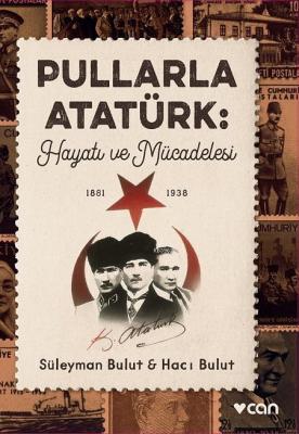 Pullarla Atatürk: Hayatı ve Mücadelesi (1881-1938) Süleyman Bulut