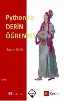 Python Ile Derin Öğrenme (renkli Baskı - Sıvama Cilt Kapaklı)