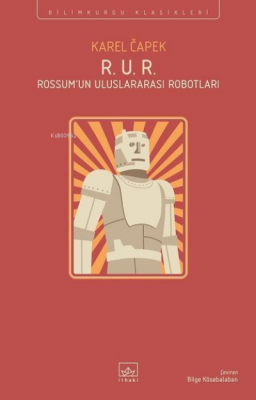 R. U. R. - Rossum'un Uluslararası Robotları Karel Çapek