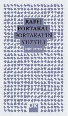 Raffi Portakal - Portakal'ın Yüzyılı Enis Batur