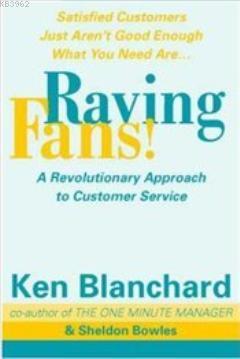 Raving Fans : Revolutionary Approach to Customer Service Kenneth Blanc