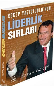 Recep Yazıcıoğlu'nun Liderlik Sırları