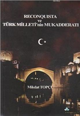 Reconquista ve Türk Milleti'nin Mukadderatı Mikdat Topçu