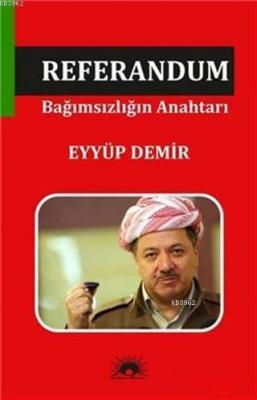 Referandum Bağımsızlığın Anahtarı Eyyüp Demir