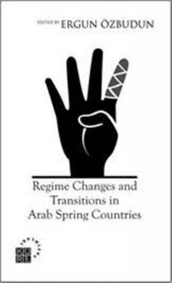 Regime Changes and Transitions in Arab Spring Countries Ergun Özbudun