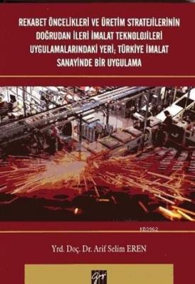 Rekabet Öncelikleri ve Üretim Stratejilerinin Doğrudan İleri İmalat Teknolojileri Uygulamalarındaki Yeri
