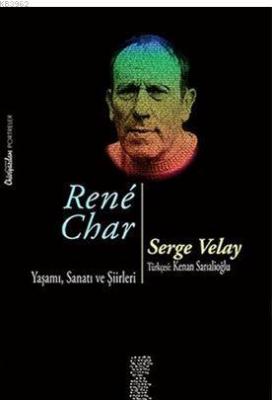 Rene Char Yaşamı, Sanatı ve Şiirleri Serge Velay