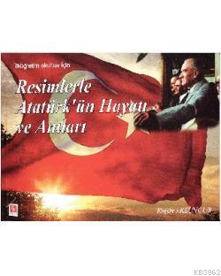 Resimlerle Atatürk'ün Hayatı ve Anıları