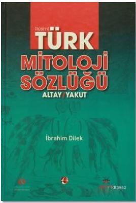 Resimli Türk Mitoloji Sözlüğü İbrahim Dilek