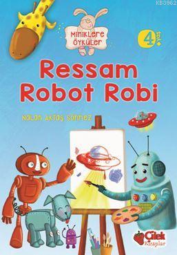 Ressam Robot Robi (Miniklere Öyküler) Nalan Aktaş Sönmez