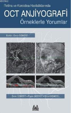 Retina ve Koroidea Hastalıklarında OCT Anjiyografi - Örneklerle Yorumlar