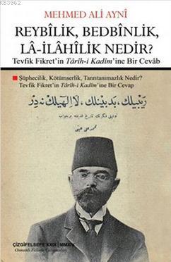 Reybîlik, Bedbînlik, Lâ-İlâhîlik Nedir? Mehmed Ali Ayni