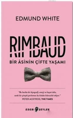 Rimbaud : Bir Asinin Çifte Yaşamı Edmund White