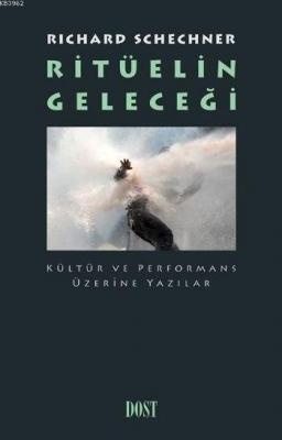 Ritüelin Geleceği Kültür ve Performans Üzerine Yazılar