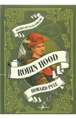 Robin Hood - Resimli Dünya Klasikleri Howard Pyle