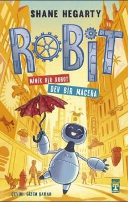 Robit - Minik Bir Robot Dev Bir Macera Shane Hegarty
