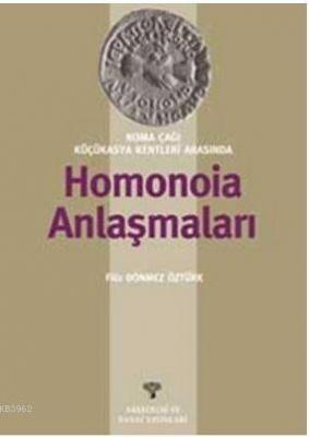 Roma Çağı Küçükasya Kentleri Arasında Homonoia Anlaşmaları