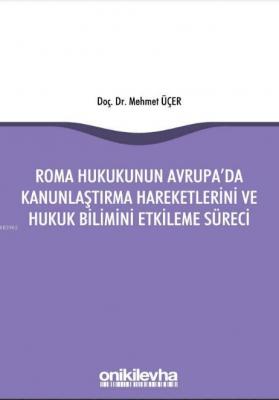 Roma Hukukunun Avrupa'da Kanunlaştırma Hareketlerini ve Hukuk Bilimini Etkileme Süreci