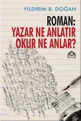 Roman : Yazar Ne Anlatır Okur Ne Anlar?